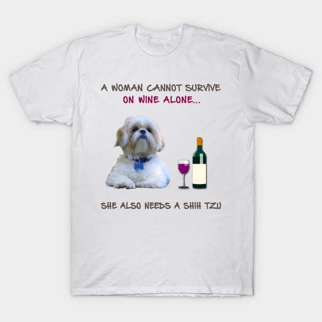 A woman Cannot Survive On Wine Alone She Also Needs A Shih Tzu T-Shirt by heehee shop